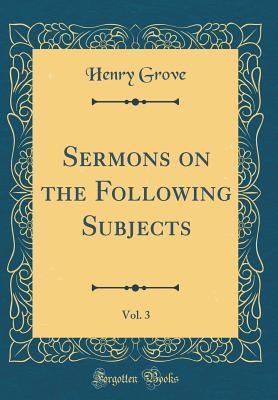 Full Download Sermons on the Following Subjects, Vol. 3 (Classic Reprint) - Henry Grove | ePub