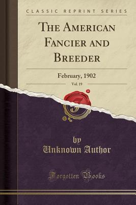 Read Online The American Fancier and Breeder, Vol. 19: February, 1902 (Classic Reprint) - Unknown | ePub