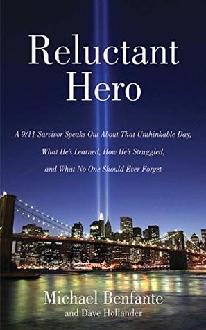 Read Online Reluctant Hero: A 9/11 Survivor Speaks Out About That Unthinkable Day, What He's Learned, How He's Struggled, and What No One Should Ever Forget - Michael Benfante | PDF