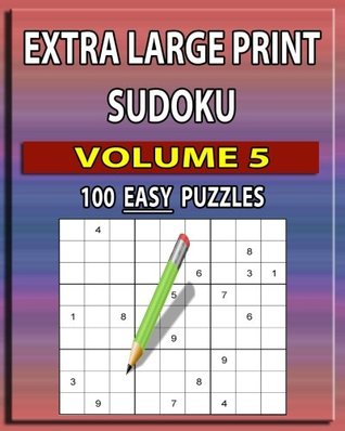 Read Online Extra Large Print Sudoku (Easy) Volume 5: 100 Easy - Large Print Sudoku Puzzles - C A Mcevoy | PDF