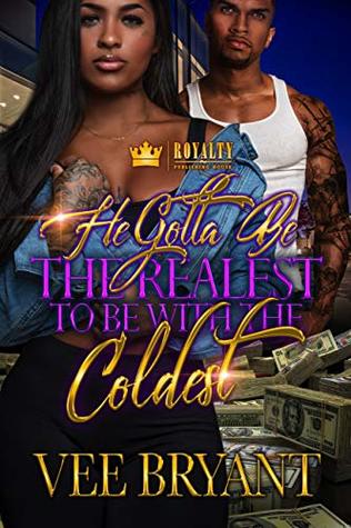 Read He Gotta Be The Realest To Be With The Coldest - Vee Bryant | ePub