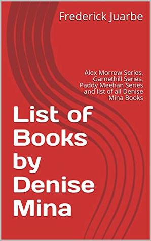 Full Download List of Books by Denise Mina: Alex Morrow Series, Garnethill Series, Paddy Meehan Series and list of all Denise Mina Books - Frederick Juarbe | PDF