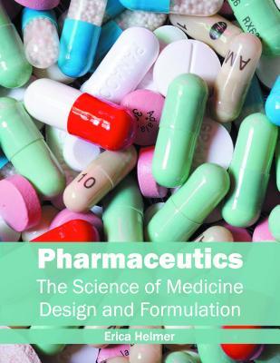 Read Pharmaceutics: The Science of Medicine Design and Formulation - Erica Helmer file in PDF