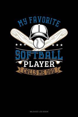 Full Download My Favorite Softball Player Calls Me Dad: Mileage Log Book -  file in PDF