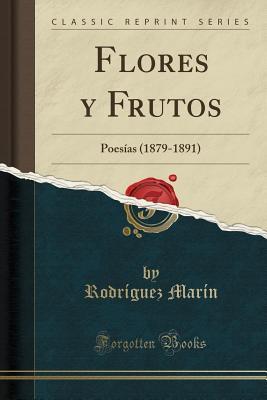 Full Download Flores Y Frutos: Poes�as (1879-1891) (Classic Reprint) - Rodriguez Marin file in PDF