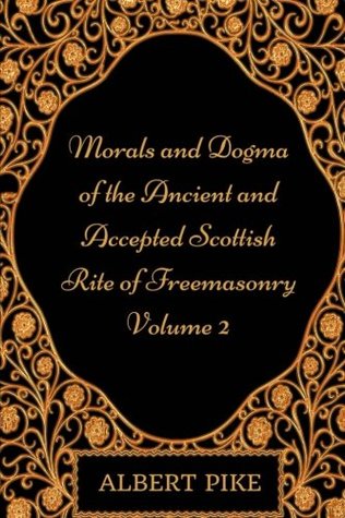Full Download Morals and Dogma of the Ancient and Accepted Scottish Rite of Freemasonry - Volume 2: By Albert Pile - Illustrated - Albert Pile file in ePub