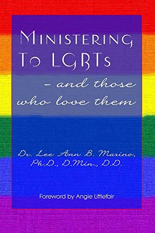 Full Download Ministering To LGBTs - And Those Who Love Them - Dr. Lee Ann B. Marino file in ePub