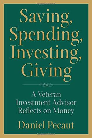 Read Online Saving, Spending, Investing, Giving: A Veteran Investment Advisor Reflects on Money - Daniel Pécaut | ePub