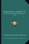 Read Online Scientific Papers V2: Tidal Friction And Cosmogony - George Howard Darwin | ePub