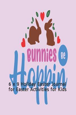 Read Bunnies Be Hoppin: 6 X 9 Holiday Easter Journal for Easter Activities for Kids - Melanie Bremner file in PDF