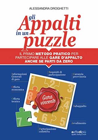 Read GLI APPALTI IN UN PUZZLE: IL PRIMO METODO PRATICO PER PARTECIPARE ALLE GARE D'APPALTO ANCHE SE PARTI DA ZERO - ALESSANDRA DROGHETTI | ePub