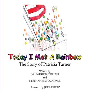 Full Download Today I Met a Rainbow: The Story of Patricia Turner - Dr. Patricia Turner file in ePub