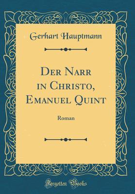 Full Download Der Narr in Christo, Emanuel Quint: Roman (Classic Reprint) - Gerhart Hauptmann | PDF