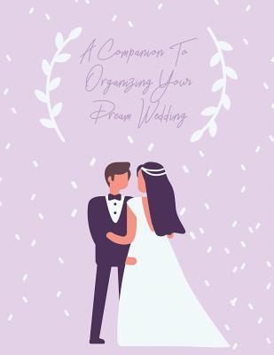 Read A Companion To Organizing Your Dream Wedding: Wedding Planner Notebook To Write In For Women - Sam Windward | PDF