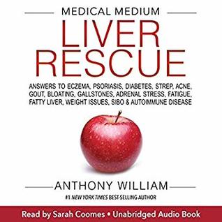 Full Download Medical Medium Liver Rescue: Answers to Eczema, Psoriasis, Diabetes, Strep, Acne, Gout, Bloating, Gallstones, Adrenal Stress, Fatigue, Fatty Liver, Weight Issues, SIBO & Autoimmune Disease - Anthony William file in ePub