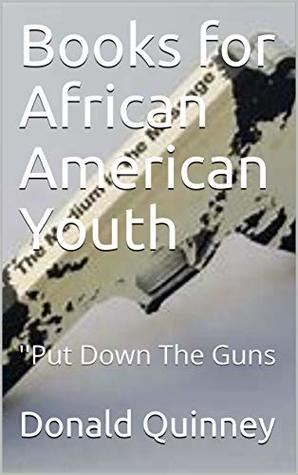 Read Online Books for African American Youth: ''Put Down The Guns - Donald Quinney file in PDF