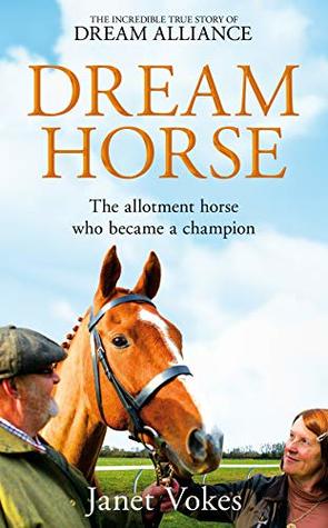 Download Dream Horse: The Incredible True Story of Dream Alliance – the Allotment Horse who Became a Champion - Janet Vokes file in ePub