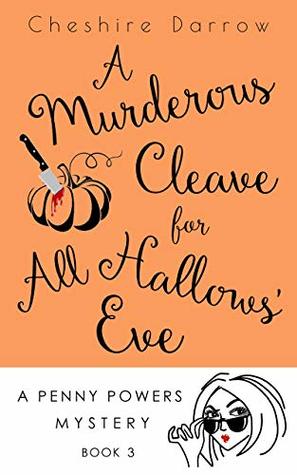 Full Download A Murderous Cleave for All Hallows' Eve: A Penny Powers Mystery - Book 3 (Penny Powers Mysteries) - Cheshire Darrow file in ePub
