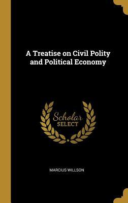 Download A Treatise on Civil Polity and Political Economy - Marcius 1813- Willson | PDF