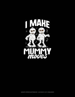 Read I Make Mummy Moves: Graph Paper Notebook - 0.25 Inch (1/4) Squares -  | PDF
