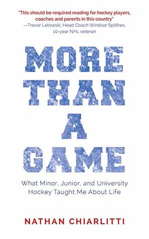 Read Online More Than a Game: What Minor, Junior, and University Hockey Taught Me About Life - Nathan Chiarlitti file in ePub