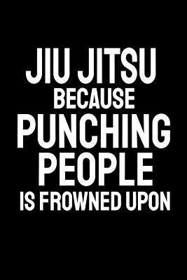 Read Online Jiu Jitsu Because Punching People Is Frowned Upon: Office Humor, Thank You Gifts for Coworkers Notebook -  file in ePub