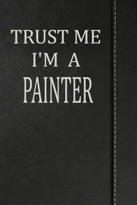 Read Trust Me I'm a Painter: Blank Recipe Book Cookbook Journal Notebook 120 Pages 6x9 -  | ePub