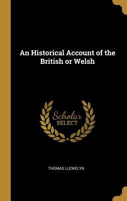 Read An Historical Account of the British or Welsh - Thomas Llewelyn | PDF