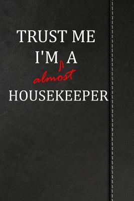 Read Online Trust Me I'm Almost a Housekeeper: Blank Lined Journal Notebook 120 Pages 6x9 -  | PDF