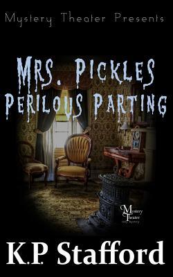 Read Online Mrs. Pickles' Perilous Parting (a Mystery Theater Presents Cozy Mystery) - K P Stafford | ePub