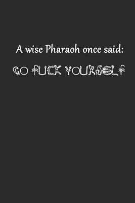 Download A Wise Pharaoh Once Said Go Fuck Yourself: Ruled Composition Notebook to Take Notes at Work. Lined Bullet Point Diary, To-Do-List or Journal for Men and Women. - Tbo Publications file in PDF