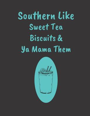 Read Online Southern Like Sweet Tea Biscuits & Ya Mama Them: Blank Recipe Book -  file in ePub