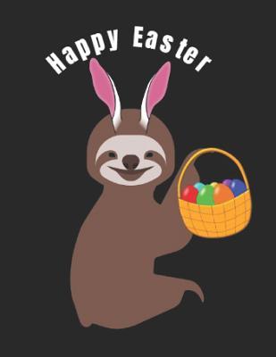 Read Online Happy Easter: Smiling Sloth Rabbit Ears Basket Eggs Notebook Journal To Write In -  | PDF