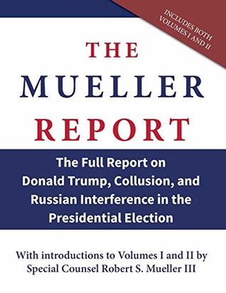 Download The Mueller Report: The Full Report on Donald Trump, Collusion, and Russian Interference in the Presidential Election - Robert S. Mueller III | PDF