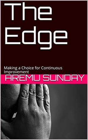 Read The Edge: Making a Choice for Continuous Improvement - Aremu Sunday | ePub