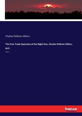 Full Download The Free Trade Speeches of the Right Hon. Charles Pelham Villiers, M.P. - Charles Pelham Villiers | PDF