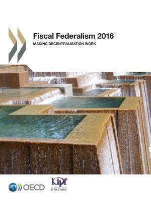 Read Online Fiscal Federalism 2016: Making Decentralisation Work - Organisation for Economic Co-operation and Development file in PDF