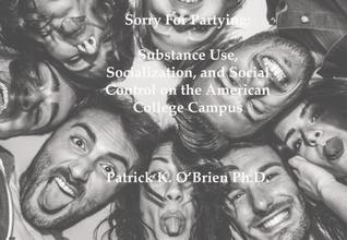 Full Download Sorry for Partying: Substance Use, Socialization, and Social Control on the American College Campus - Patrick K O'Brien | ePub