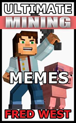 Download Ultimate Mining Memes: The Very Best Minecraft Memes In Existence - Matt Mayhew | ePub