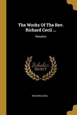 Download The Works Of The Rev. Richard Cecil : Remains - Richard Cecil | ePub