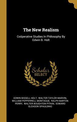 Read Online The New Realism: Co�perative Studies In Philosophy By Edwin B. Holt - Edwin Bissell Holt file in PDF