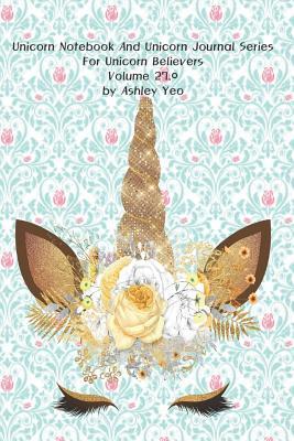 Download Unicorn Notebook And Unicorn Journal Series For Unicorn Believers Volume 27.0 by Ashley Yeo - Ashley Yeo | ePub