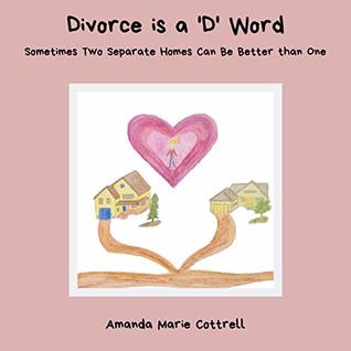 Read Divorce is a 'D' Word: Sometimes Two Separate Homes Can be Better than One - Amanda Marie Cottrell | ePub