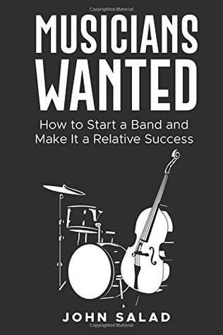 Download Musicians Wanted: How to Start a Band and Make It a Relative Success - John Salad | ePub