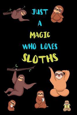 Full Download Just A Magic Who Loves Sloths: Funny Blank Lined Notebook Journal Gift Idea For (Lazy) Sloth Spirit Animal Lovers - Bearrrs Publishing | PDF
