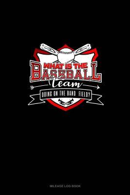Download What is the Baseball team doing on the Band Field?: Mileage Log Book -  | PDF