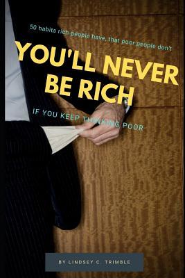 Download You'll Never Be Rich: If You Keep Thinking Poor - Lindsey Trimble file in PDF