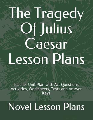 Read The Tragedy Of Julius Caesar Lesson Plans: Teacher Unit Plan with Act Questions, Activities, Worksheets, Tests and Answer Keys - Novel Lesson Plans file in ePub