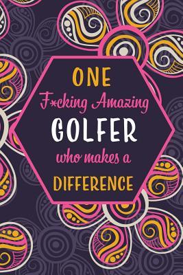 Download One F*cking Amazing Golfer Who Makes A Difference: Blank Lined Pattern Funny Journal/Notebook as Birthday, Christmas, Game day, Appreciation or Special Occasion Gifts for Players - Wicked Treats | PDF