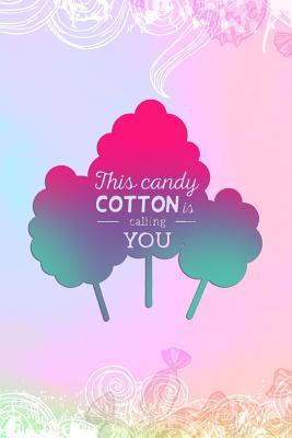 Full Download This Candy Cotton Is Calling You: Blank Lined Notebook Journal Diary Composition Notepad 120 Pages 6x9 Paperback ( Candy ) Rainbow - Constantine Cordon P file in ePub